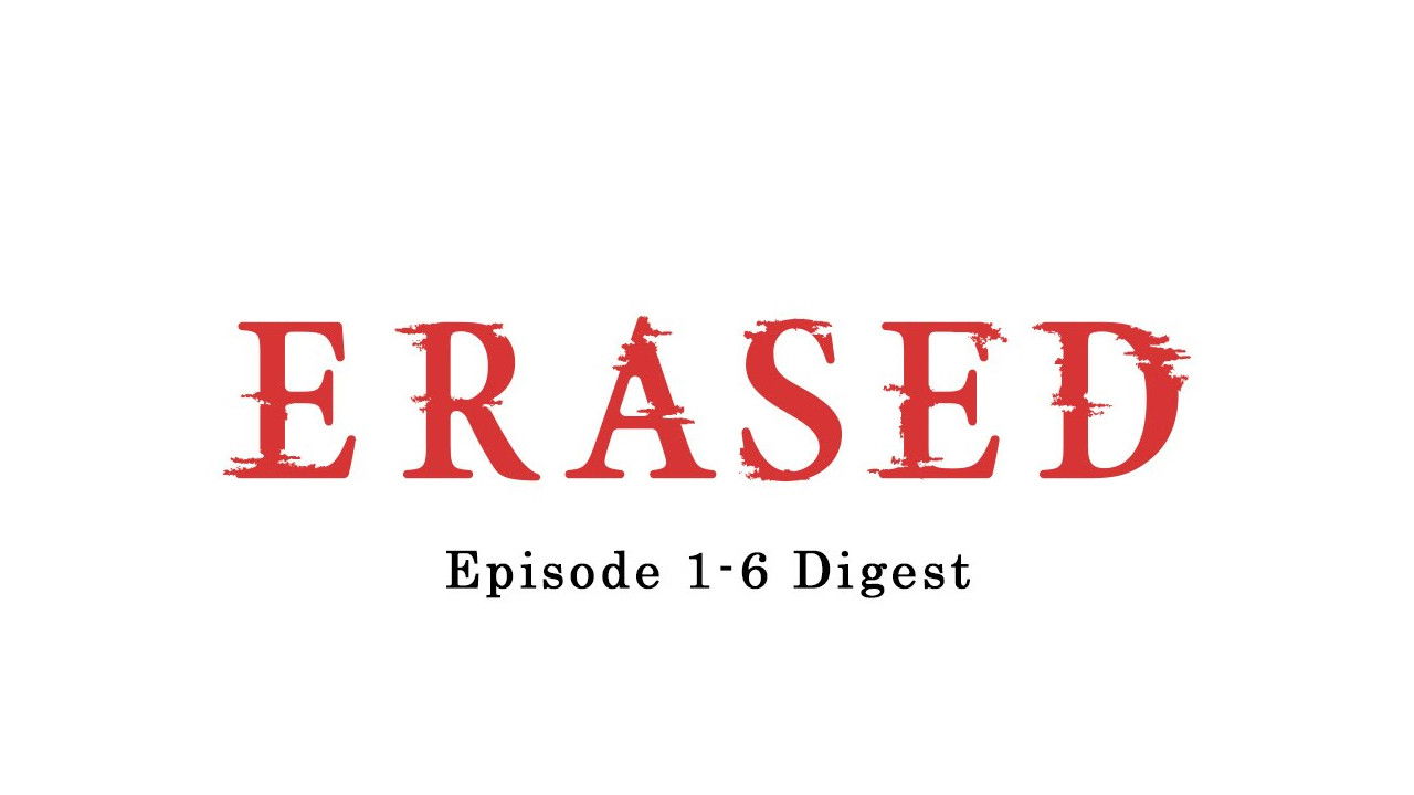 ERASED Episode 1-6 Digest