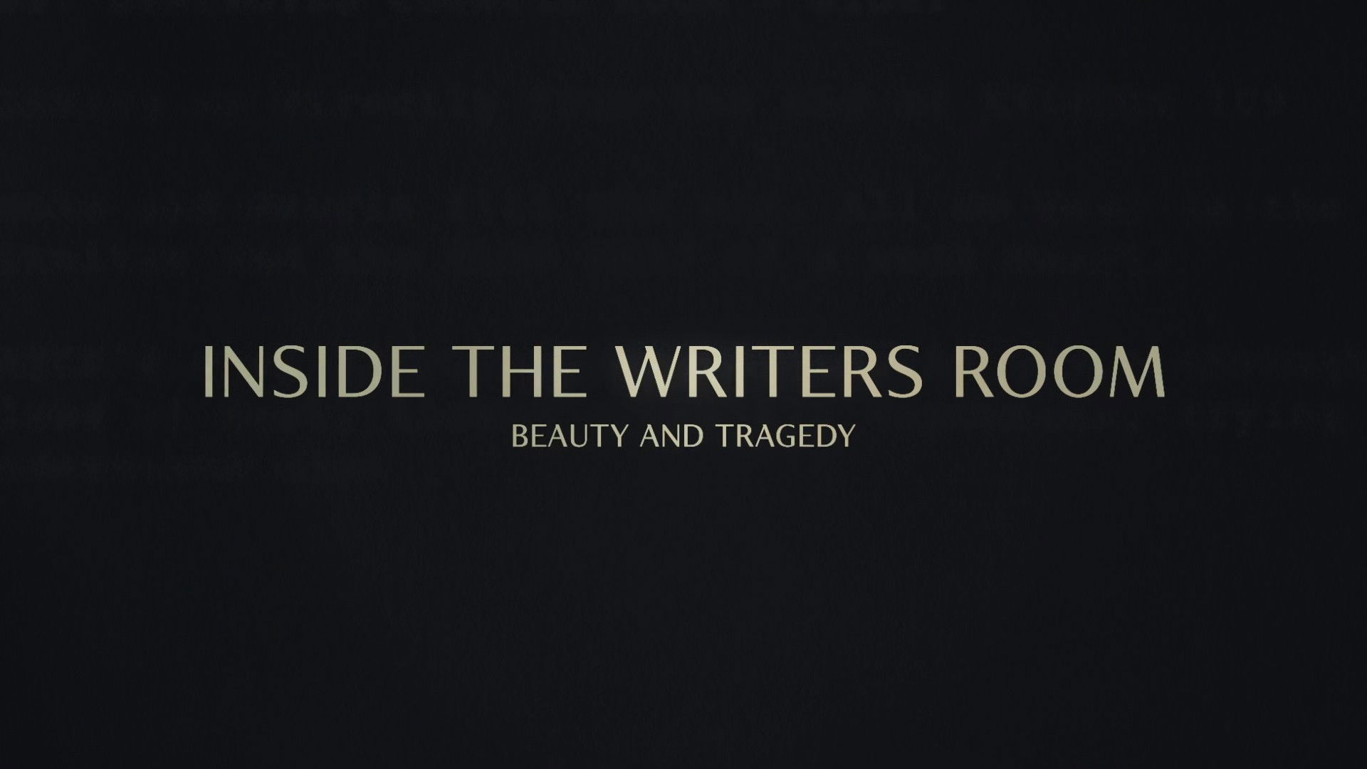 Inside the Writer's Room: Beauty and Tragedy
