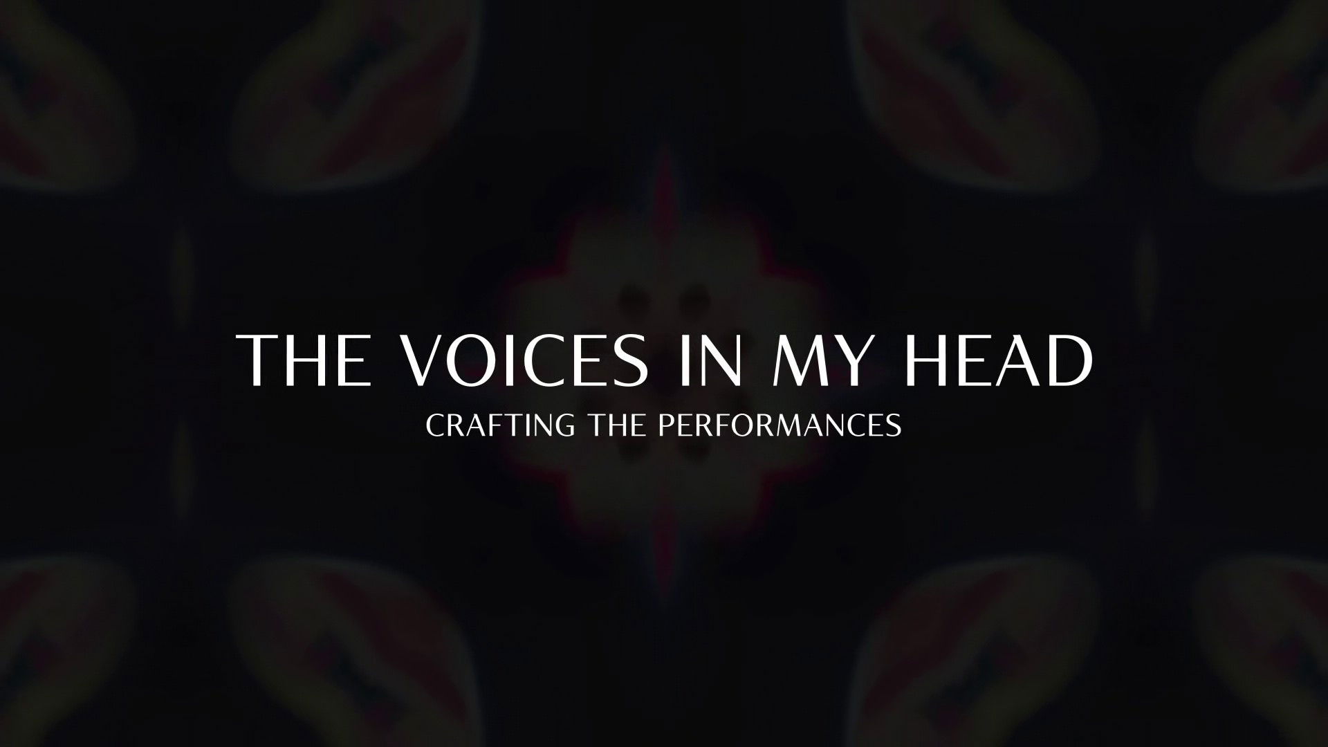 The Voices In My Head: Crafting the Performances
