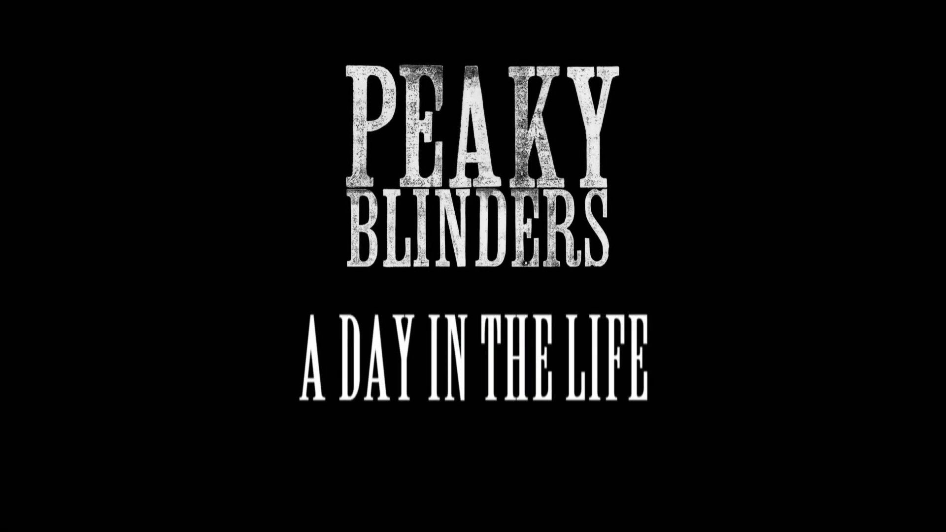 Peaky Blinders: A Day in the Life