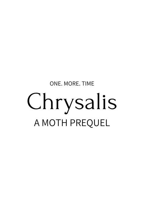 Chrysalis: A Moth prequel