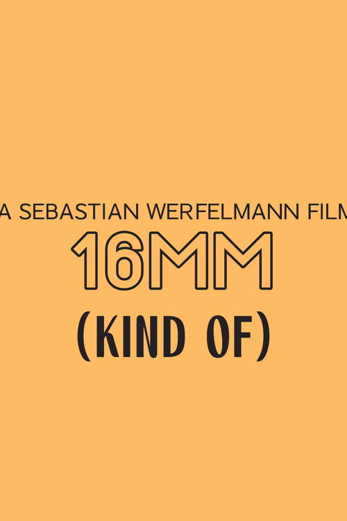 16mm (Kind Of)