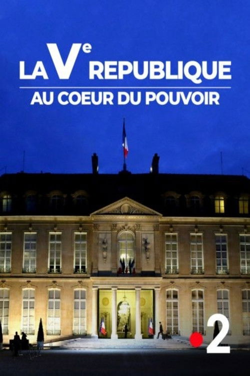 Ve République, au cœur du pouvoir