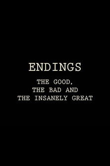 Endings: The Good, The Bad, and the Insanely Great