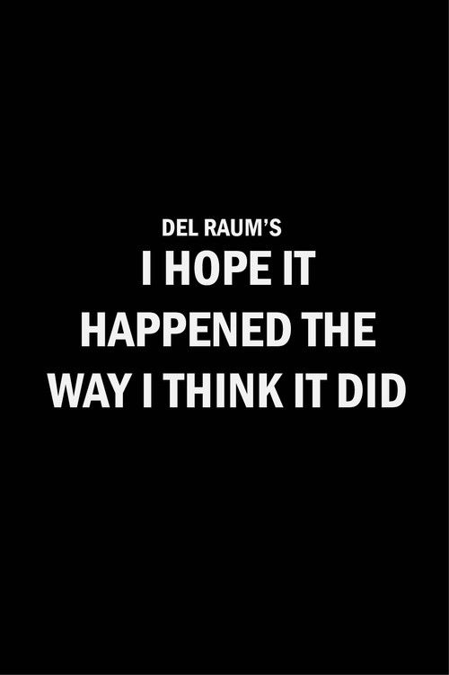 I Hope It Happened the Way I Think It Did