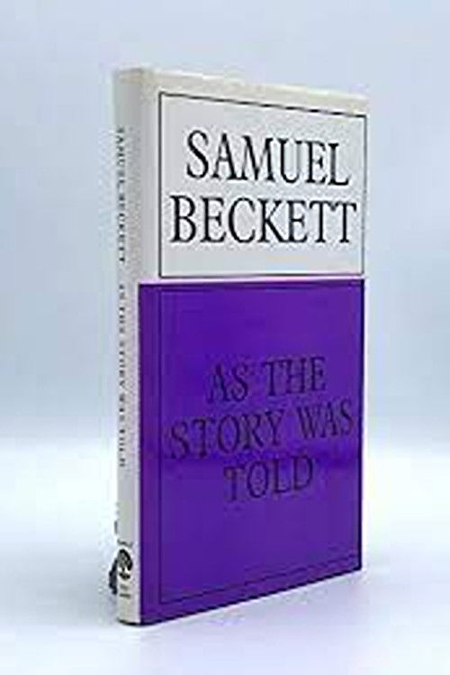 Samuel Beckett: As the Story Was Told