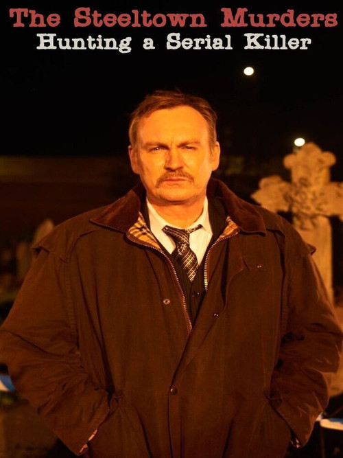 The Steeltown Murders: Hunting a Serial Killer