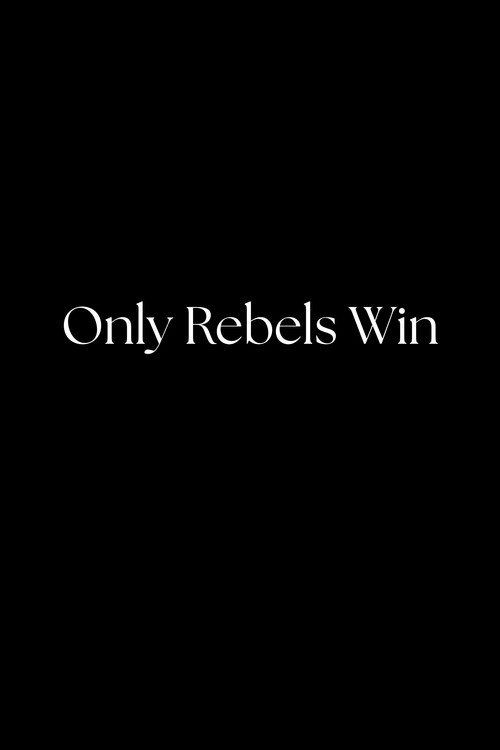 Only Rebels Win