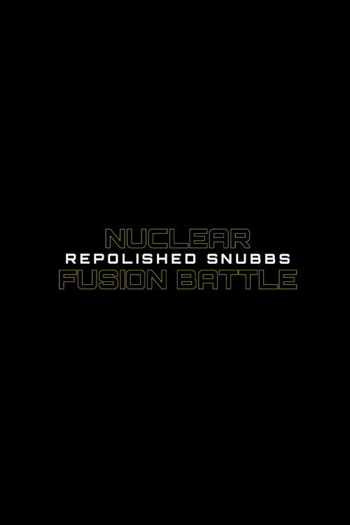 Nuclear Fusion Battle - Repolished Snubbs