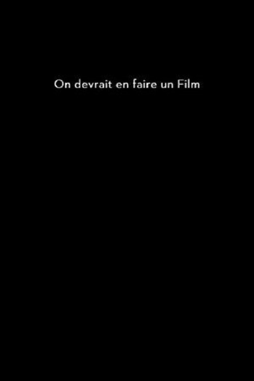 On devrait en faire un film