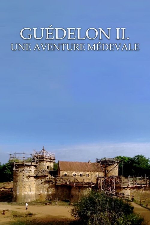 Guedelon II: Rebuilding the Past
