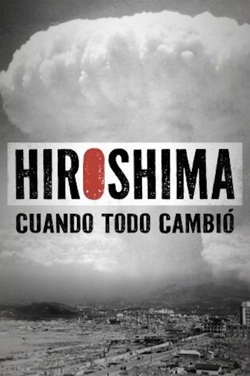 Hiroshima. Cuando todo cambió