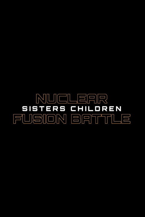 Nuclear Fusion Battle - Sisters Children