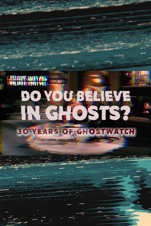 Do You Believe In Ghosts?: 30 Years of Ghostwatch