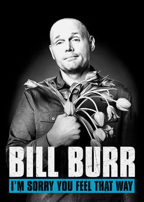 Bill Burr: I'm Sorry You Feel That Way