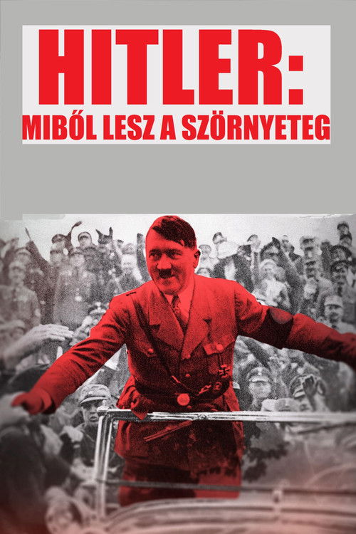 Hitler: Miből lesz a szörnyeteg?
