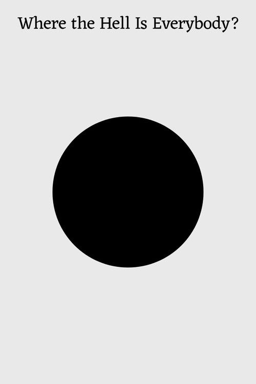 Where the Hell Is Everybody?