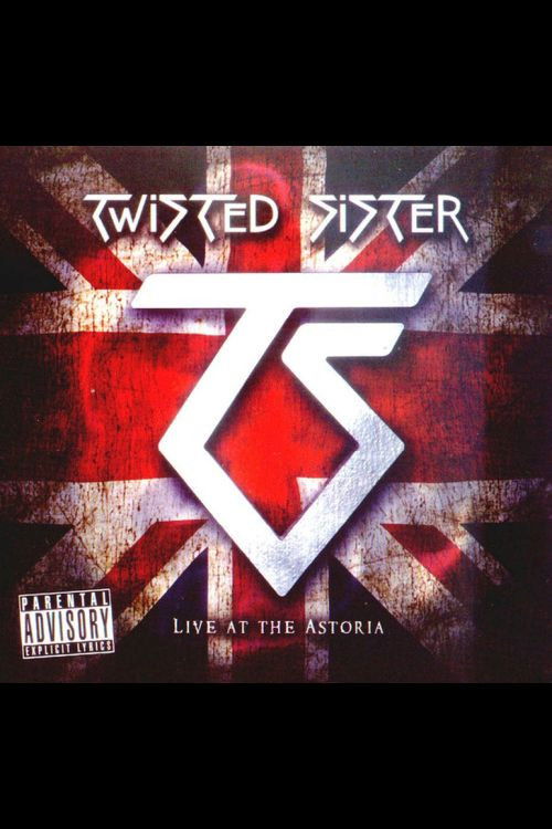 Twisted Sister: Live at the Astoria