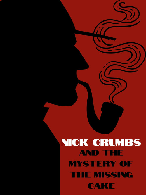 Nick Crumbs and the Mystery of the Missing Cake