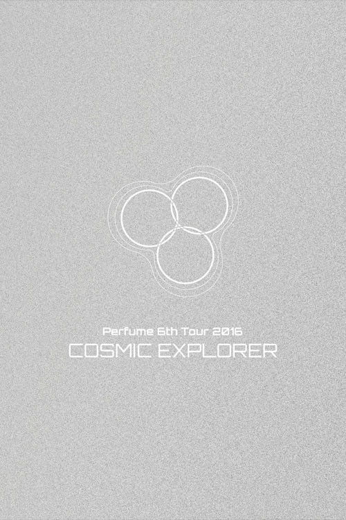 Perfume 6th Tour 2016 'COSMIC EXPLORER' Dome Edition