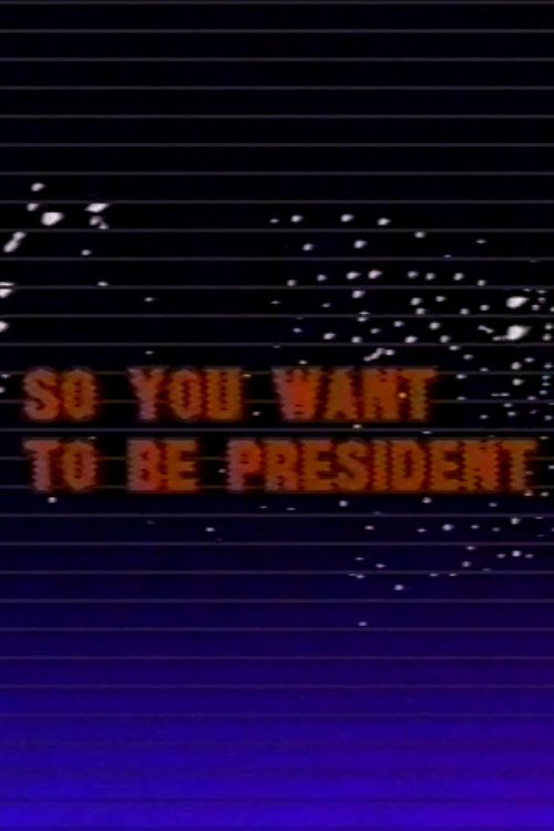 So You Want to Be President