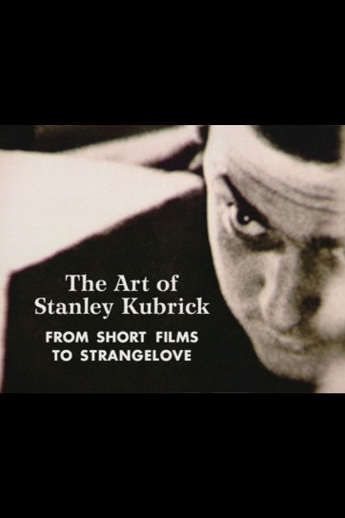 The Art of Stanley Kubrick: From Short Films to Strangelove