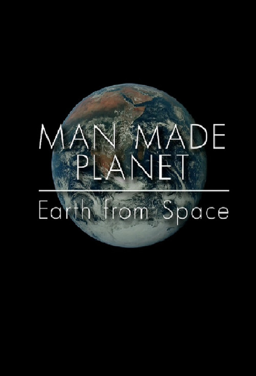 Man Made Planet: Earth from Space