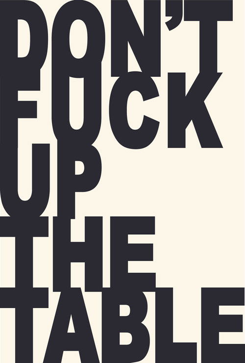 Don't Fuck Up the Table