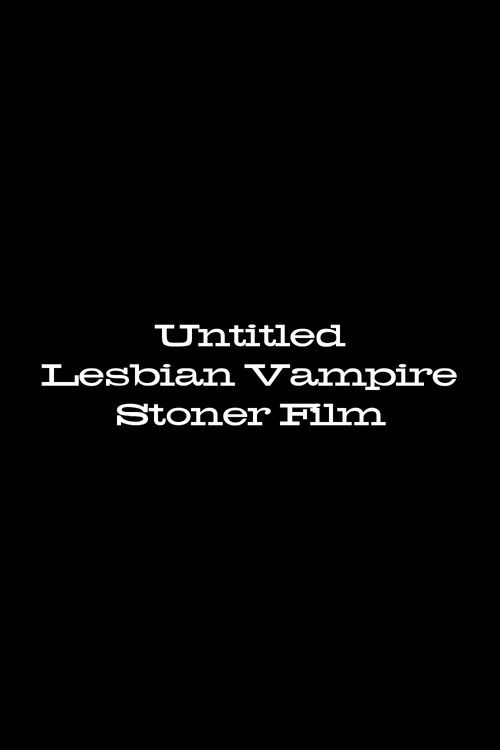 Untitled Lesbian Vampire Stoner Film